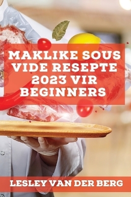 Maklike Sous Vide Resepte 2023 vir beginners - Lesley Van Der Berg