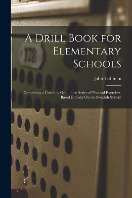 A Drill Book for Elementary Schools - John Lishman