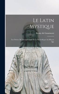 Le Latin Mystique - Gourmont Remy de