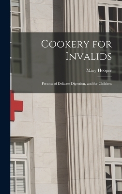 Cookery for Invalids - Mary Hooper