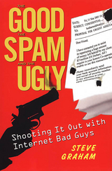 Good, Spam, And Ugly: Shooting It Out With Internet Bad Guys -  Steve Graham