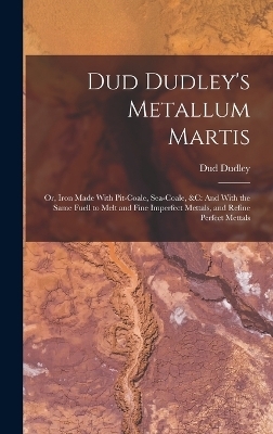 Dud Dudley's Metallum Martis - Dud Dudley