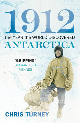 1912: The Year the World Discovered Antarctica -  Chris Turney