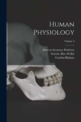 Human Physiology; Volume 2 - Gordon Holmes, Marcus Seymour Pembrey, Luigi Luciani