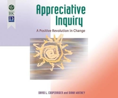 Appreciative Inquiry - Dr David L Cooperrider, Diana Whitney