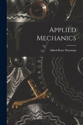 Applied Mechanics - Alfred Peter Poorman