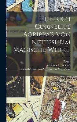 Heinrich Cornelius Agrippa's von Nettesheim magische Werke. - Georg Pictorius