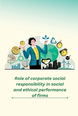 Role of corporate social responsibility in social and ethical performance of firms - Acharyya Moumita