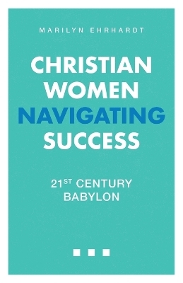 Christian Women Navigating Success - Marilyn Ehrhardt