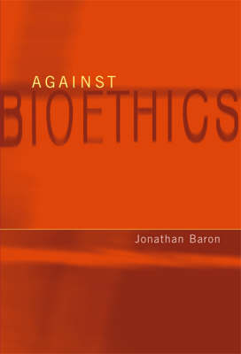 Against Bioethics -  Jonathan Baron