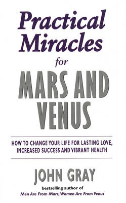 Practical Miracles For Mars And Venus -  John Gray
