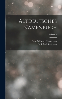 Altdeutsches Namenbuch; Volume 1 - Emil Paul Seelmann, Ernst Wilhelm Förstemann