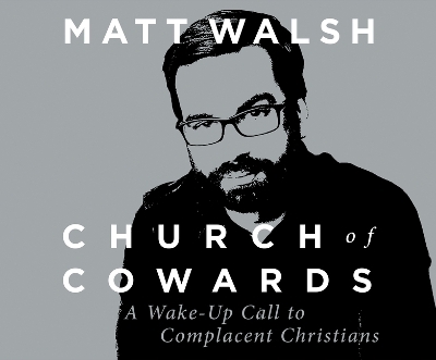 Church of Cowards - Matt Walsh