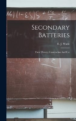 Secondary Batteries - E J Wade