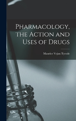 Pharmacology, the Action and Uses of Drugs - Maurice Vejux Tyrode