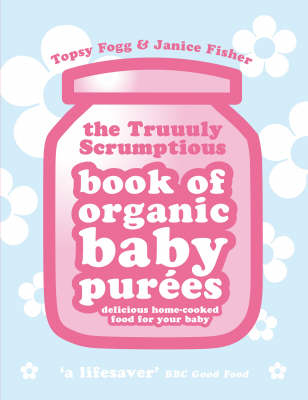 Truuuly Scrumptious Book of Organic Baby Purees -  Janice (Author) Fisher,  Topsy Fogg