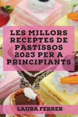 Les millors receptes de pastissos 2023 per a principiants - Laura Ferrer