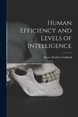 Human Efficiency and Levels of Intelligence - Henry Herbert Goddard