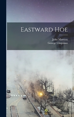 Eastward Hoe - George Chapman, John Marston