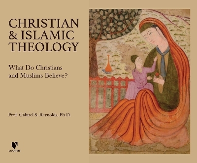 Christian and Islamic Theology - Gabriel S Reynolds