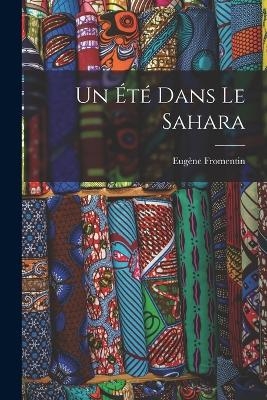 Un Été Dans Le Sahara - Eugène Fromentin
