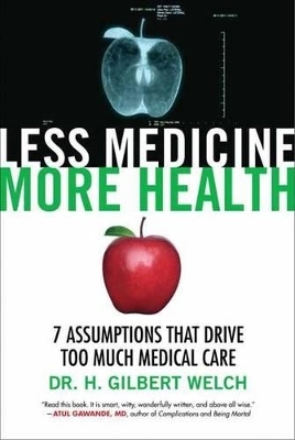 Less Medicine, More Health - Gilbert Welch