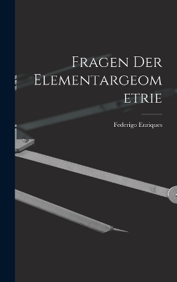 Fragen Der Elementargeometrie - Federigo Enriques