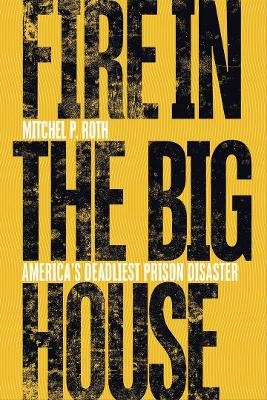 Fire in the Big House - Mitchel P. Roth