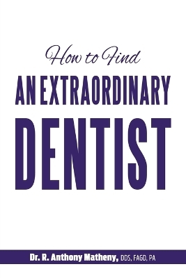 How to Find an Extraordinary Dentist - Dr R Anthony Matheny
