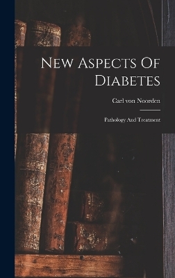 New Aspects Of Diabetes - Carl Von Noorden