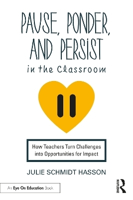 Pause, Ponder, and Persist in the Classroom - Julie Schmidt Hasson