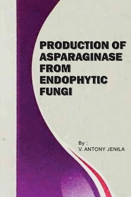 Production of Asparaginase From endophytic Fungi - Antony Jenila