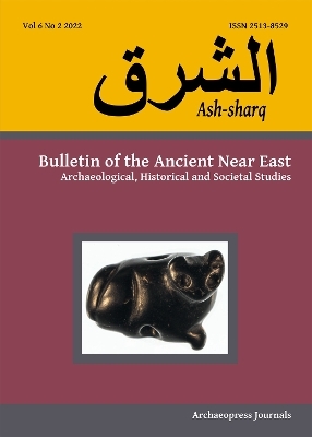 Ash-sharq: Bulletin of the Ancient Near East No 6 1-2, 2022 - 