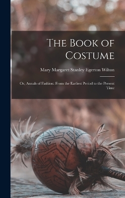 The Book of Costume - Mary Margaret Stanley Egerton Wilton