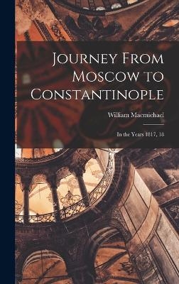 Journey From Moscow to Constantinople - William Macmichael