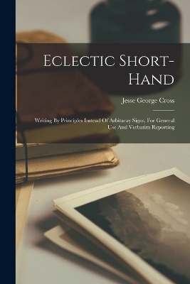 Eclectic Short-hand - Jesse George Cross