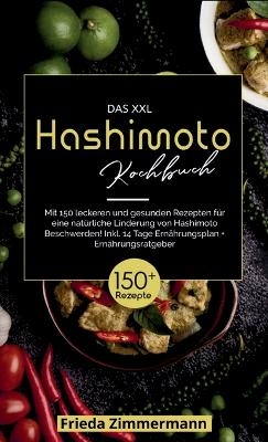 Das XXL Hashimoto Kochbuch! Inklusive 14 Tage Ernährungsplan und Ernährungsratgeber. 1. Auflage - Frieda Zimmermann
