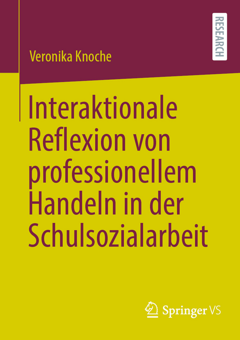 Interaktionale Reflexion von professionellem Handeln in der Schulsozialarbeit - Veronika Knoche