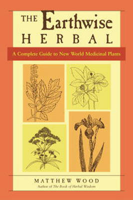 Earthwise Herbal, Volume II -  Matthew Wood