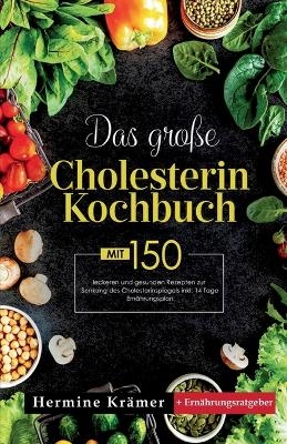Das große Cholesterin Kochbuch! Inklusive 14 Tage Ernährungsplan und Ernährungsratgeber! 1. Auflage - Hermine Krämer