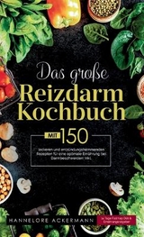 Das große Reizdarm Kochbuch! Inklusive 14 Tage Nährwerteangaben und Ernährungsratgeber! 1. Auflage - Hannelore Ackermann