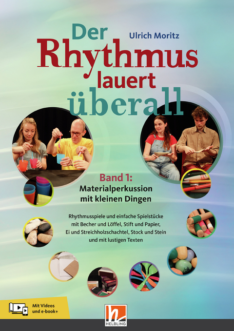 Der Rhythmus lauert überall. Band 1: Materialperkussion mit kleinen Dingen - Ulrich Moritz