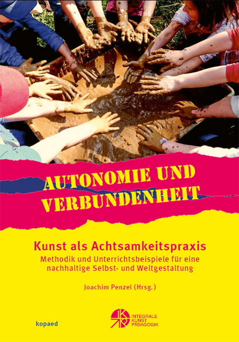 Autonomie und Verbundenheit - Kunst als Achtsamkeitspraxis - 