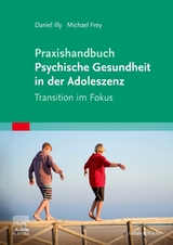 Praxishandbuch Psychische Gesundheit in der Adoleszenz - Daniel Illy, Michael Frey