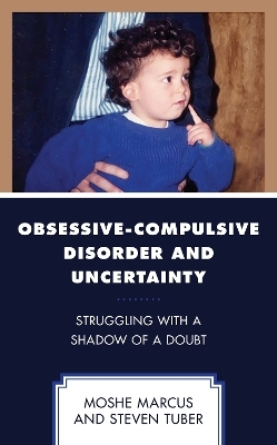 Obsessive-Compulsive Disorder and Uncertainty - Moshe Marcus, Steven Tuber