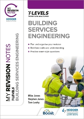 My Revision Notes: Building Services Engineering T Level - Mike Jones, Stephen Jones, Tom Leahy