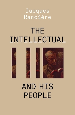 The Intellectual and His People - Jacques Rancière