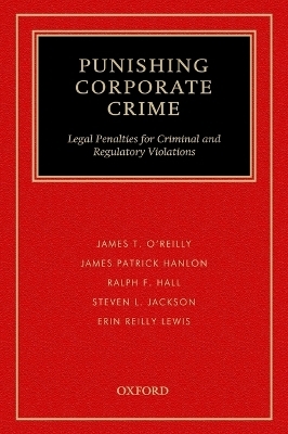 Punishing Corporate Crime - James T. O'Reilly, James Patrick Hanlon, Ralph F. Hall, Steven L. Jackson, Erin Lewis