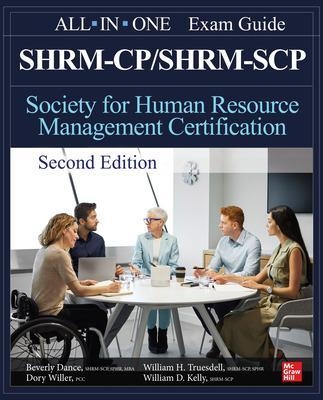 SHRM-CP/SHRM-SCP Certification All-In-One Exam Guide, Second Edition - Beverly Dance, Dory Willer, William Truesdell, William Kelly