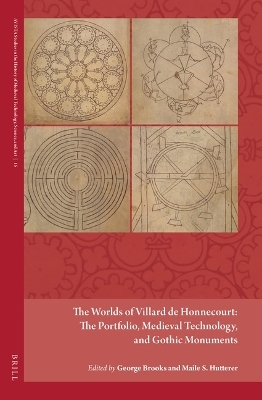 The Worlds of Villard de Honnecourt: The Portfolio, Medieval Technology, and Gothic Monuments - 